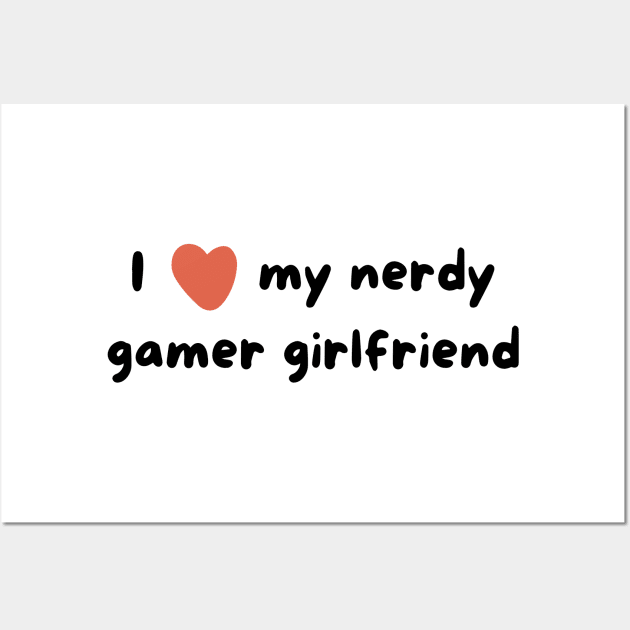 I love my nerdy gamer girlfriend Wall Art by zachlart